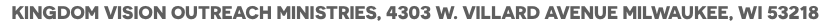 kingdom vision outreach ministries, 4303 W. Villard avenue Milwaukee, wi 53218