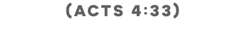 (Acts 4:33)